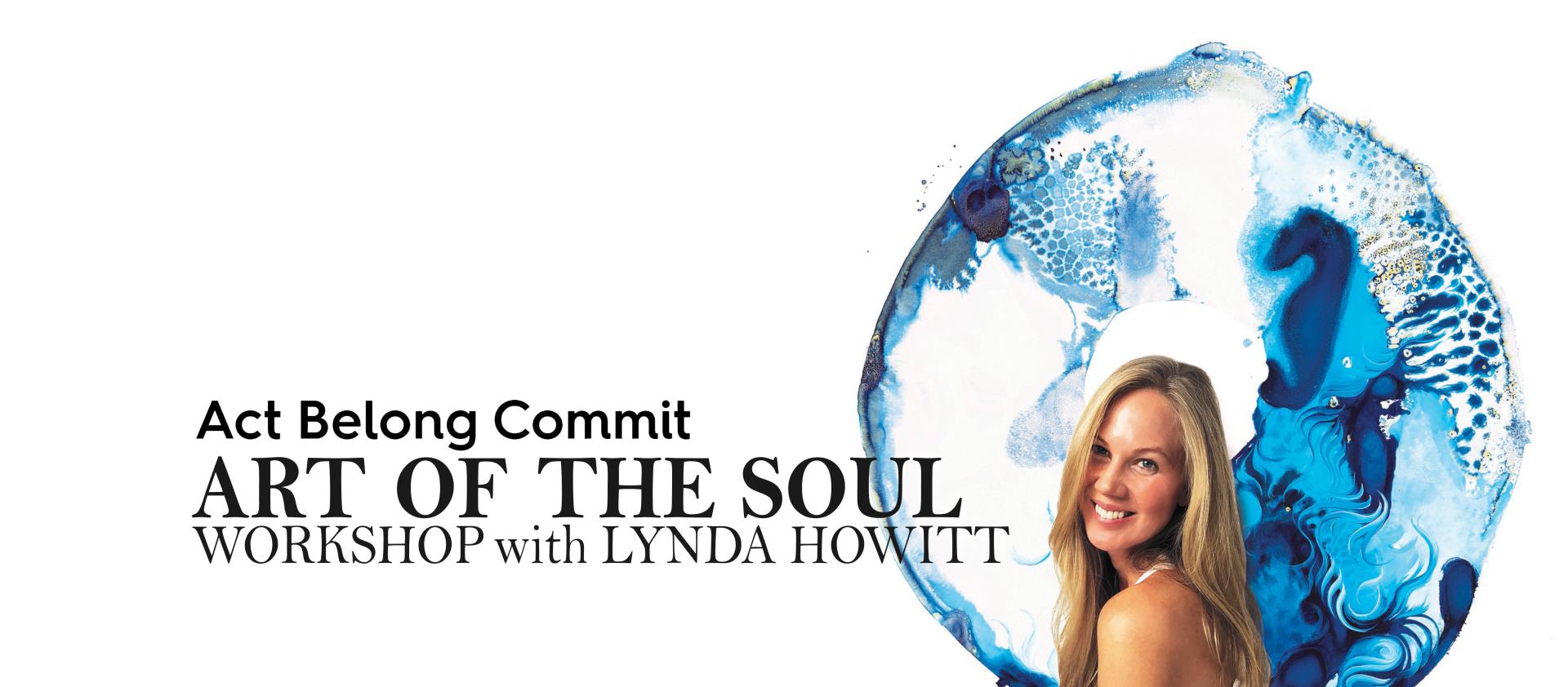 Act Belong Commit Art of the Soul Workshop with Lynda Howitt