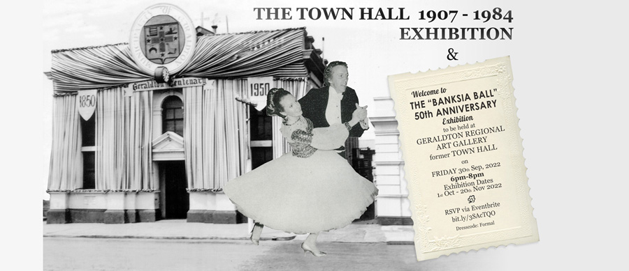 TOWN HALL 1907 - 1984 | BANKSIA BALL 50th ANNIVERSARY | EXHIBITING 1
